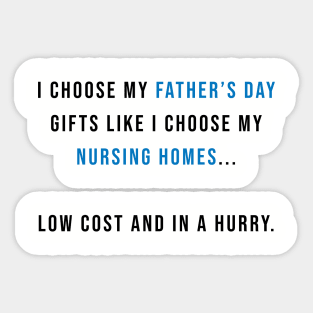 I Choose my Father's Day Gifts Like I Choose my Nursing Homes Sticker
